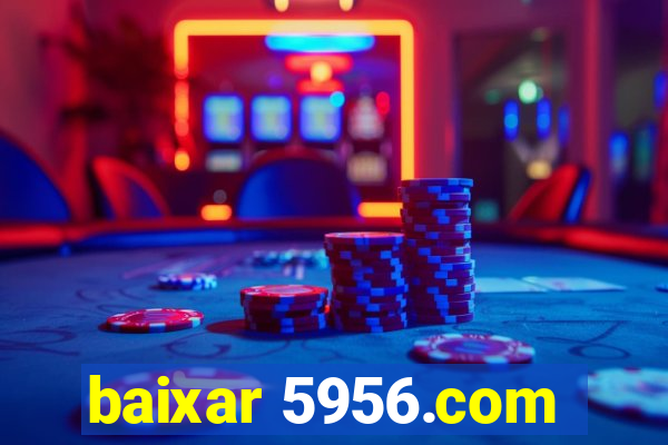 baixar 5956.com